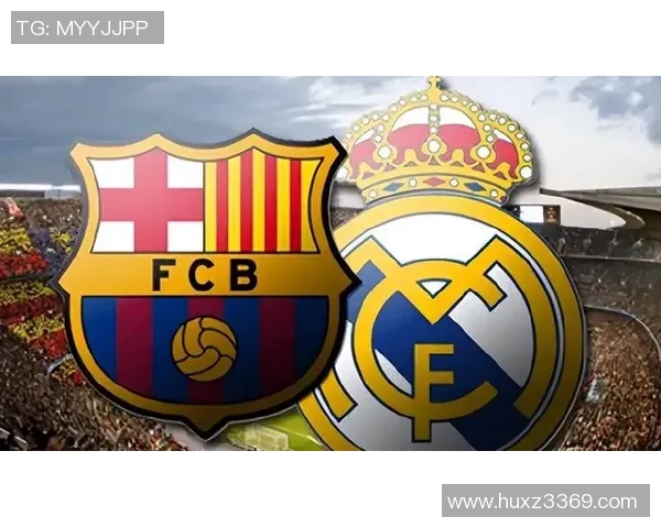 皇马与巴萨国家德比巅峰对决全场激战正酣激情四溢